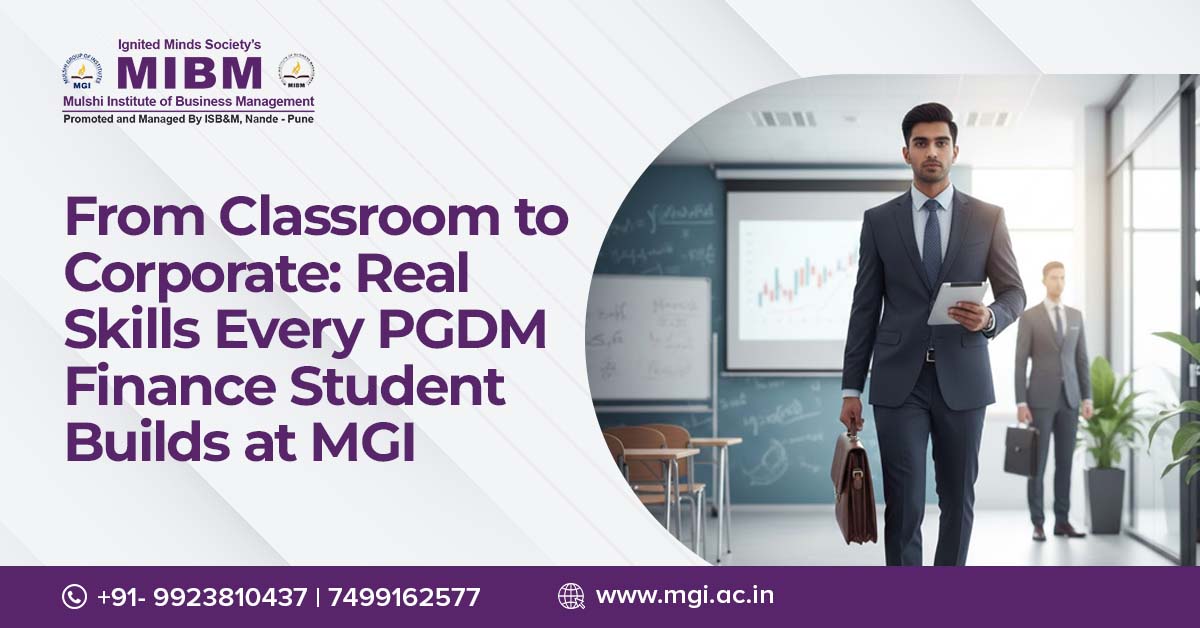 From Classroom to Corporate: Real Skills Every PGDM Finance Student Builds at MGI